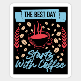 The Best Day Starts With Coffee Magnet